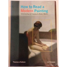How to Read a Modern Painting. Understanding and Enjoying the Modern Masters.