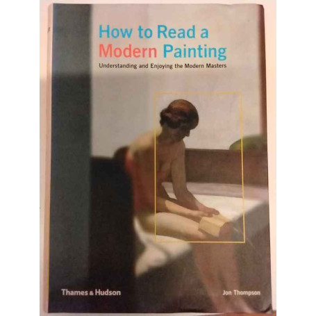 How to Read a Modern Painting. Understanding and Enjoying the Modern Masters.