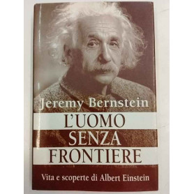 L'uomo senza frontiere. Vita e scoperte di Albert Einstein.