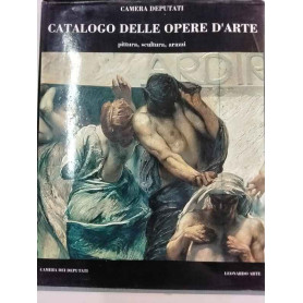 Camera dei Deputati. Catalogo delle opere d'arte. Pittura scultura arazzi.