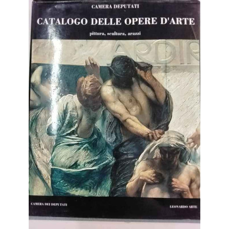 Camera dei Deputati. Catalogo delle opere d'arte. Pittura scultura arazzi.