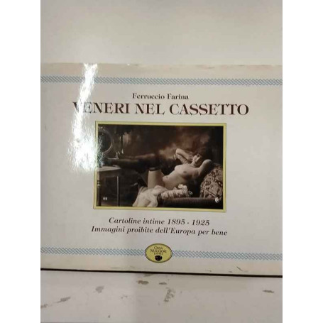 Veneri nel cassetto. Cartoline intime 1895-1925. Immagini proibite dell'Europa per bene