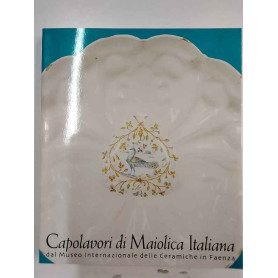 Capolavori di Maiolica Italiana dal Museo Internazionale delle Ceramiche in Faenza