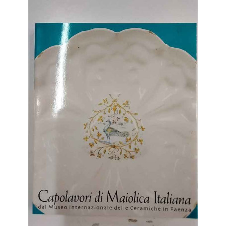 Capolavori di Maiolica Italiana dal Museo Internazionale delle Ceramiche in Faenza