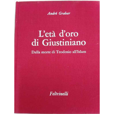 L'età d'oro di Giustiniano. Dalla morte di Teodosio all'Islam.