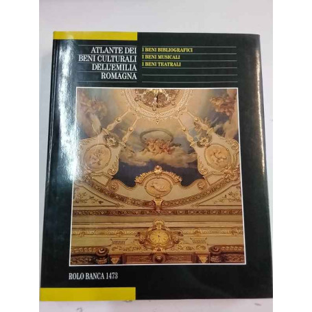 Atlante dei beni culturali dell'Emilia Romagna. 4. I beni bibliografici I beni musicali I beni teatrali.