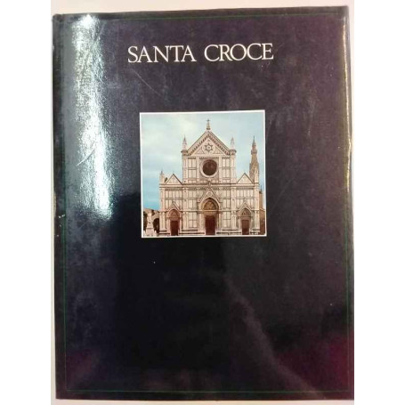Il complesso monumentale di SANTA CROCE. La Basilica le Cappelle i Chiostri il Museo.