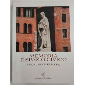 Memoria e spazio civico. I monumenti di Lucca.