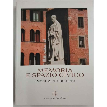 Memoria e spazio civico. I monumenti di Lucca.