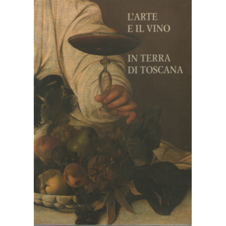 L'arte e il vino in terra di Toscana