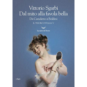 Dal mito alla favola bella. Da Canaletto a Boldini. Il tesoro d'Italia (Vol. 5)