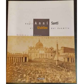 Dagli Anni Santi al Giubileo del duemila. Storia di un evento in 150 anni di fotografia.