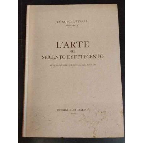 Conosci l'Italia vol. X. L'arte nel Seicento e Settecento: il periodo del Barocco e del Rococò