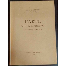 L'ARTE NEL MEDIOEVO. Il Duecento e il Trecento