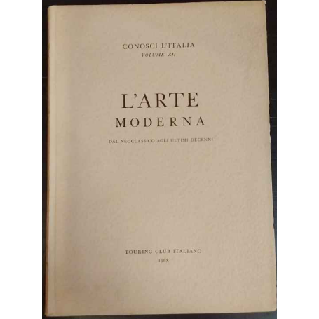 Conosci l'Italia vol. XII. L'arte moderna: dal Neoclassico agli ultimi decenni.