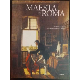 Maestà di Roma. Da Napoleone all'Unità d'Italia. Da Ingres a Degas. Gli artisti francesi a Roma.
