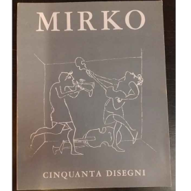 Mirko: cinquanta disegni dal 1935 al 1968