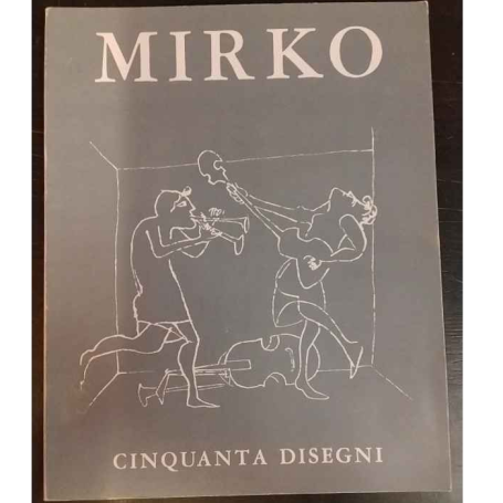 Mirko: cinquanta disegni dal 1935 al 1968