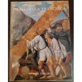 Piero Della Francesca. Pittore Teologo
