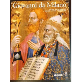 Giovanni da Milano: capolavori del gotico fra Lombardia e Toscana. Guida alla mostra.