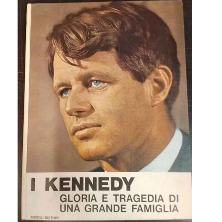 I Kennedy. Gloria e tragedia di una grande famiglia.