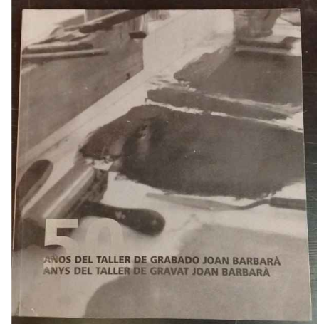 50 años del taller de grabado Joan Barbarà - 50 anys del taller de gravat Joan Barbarà