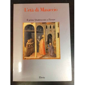 L'Età di Masaccio. Il Primo Quattrocento a Firenze. Catalogo della mostra.
