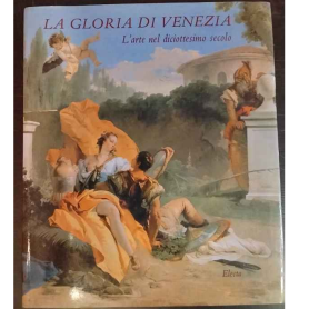 Gloria di Venezia. L'arte nel diciottesimo secolo