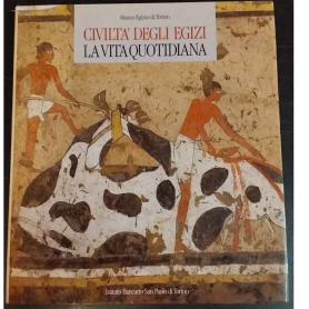 Civiltà degli egizi. La vita quotidiana