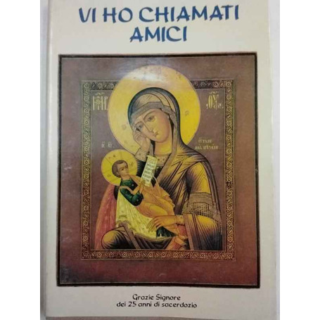 Vi ho chiamati amici. Grazie Signore dei 25 anni di sacerdozio.