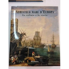 Adriatico mare d'Europa. La cultura e la storia