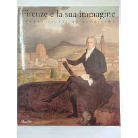 Firenze e la sua immagine. Cinque secoli di vedutismo