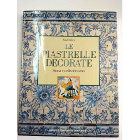 Le piastrelle decorate. Storia e collezionismo