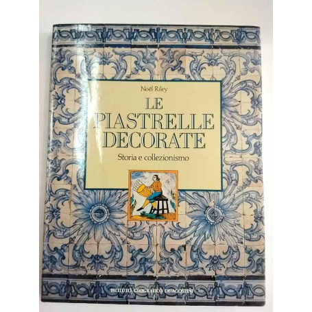 Le piastrelle decorate. Storia e collezionismo