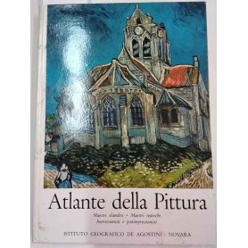 Atlante della pittura - Maestri olandesi maestri tedeschi impressionisti e postimpressionisti