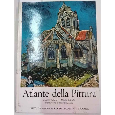 Atlante della pittura - Maestri olandesi maestri tedeschi impressionisti e postimpressionisti