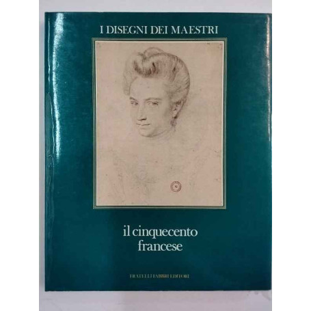 I disegni dei maestri. Il cinquecento francese