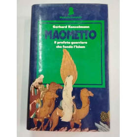 Maometto. Il profeta guerriero che fondò l'Islam.
