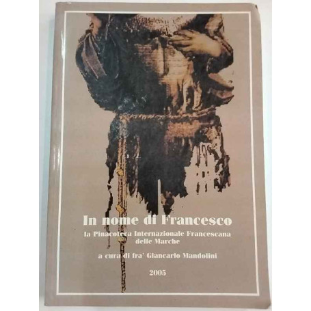 In nome di Francesco. La Pinacoteca Internazionale Francescana delle Marche.