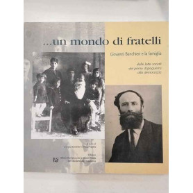 …Un mondo di fratelli. Giovanni banchieri e la famiglia. Dalle lotte sociali del primo dopoguerra alla democrazia.