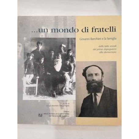 …Un mondo di fratelli. Giovanni banchieri e la famiglia. Dalle lotte sociali del primo dopoguerra alla democrazia.