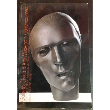 Galleria Civica d'Arte Moderna e Contemporanea. Comune di Latina. Catalogo generale. Volume II.