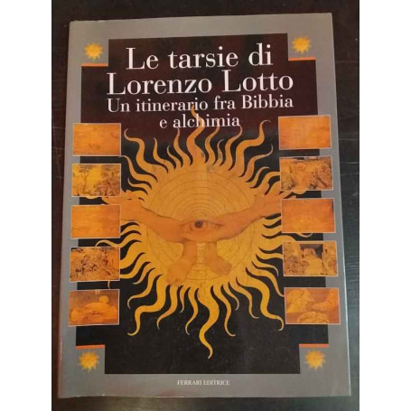 Le tarsie di Lorenzo Lotto. Un itinerario fra Bibbia e alchimia