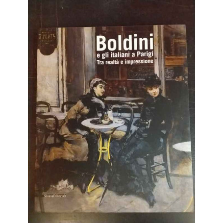 Boldini e gli italiani a Parigi : tra realtà e impressione : [Roma Chiostro del Bramante 14 novembre 2009-14 marzo 2010]