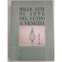 Mille anni di arte del vetro a Venezia