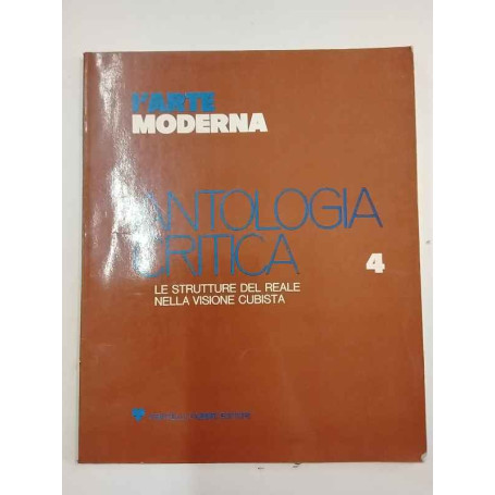 L'arte moderna. Antologia critica 4: le strutture del reale nella visione cubista.
