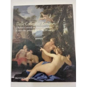 Dalle collezioni romane. Dipinti e arredi in dimore nobiliari e raccolte private (XVI-XVIII secolo).
