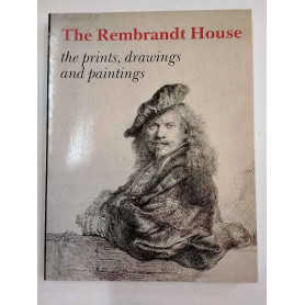 The Rembrandt House: The prints drawings and paintings