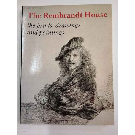 The Rembrandt House: The prints drawings and paintings