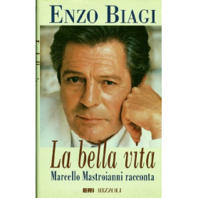 La bella vita. Marcello Mastroianni racconta.